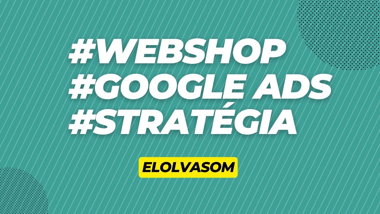 Google Ads Stratégia Webáruházaknak